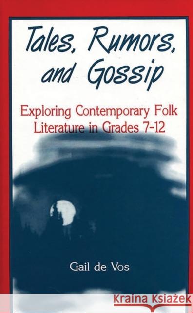 Tales, Rumors, and Gossip: Exploring Contemporary Folk Literature in Grades 712 De Vos, Gail 9781563081903 Libraries Unlimited - książka