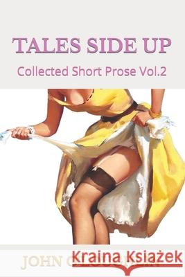 Tales Side Up: Collected Short Prose Vol.2 John O'Loughlin 9781518716577 Createspace - książka