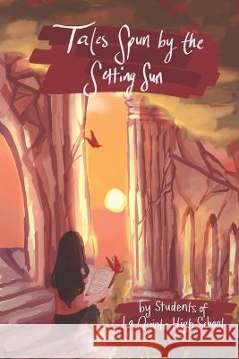 Tales Spun by the Setting Sun Amanda Lapera Students of La Quinta High School  9781732230958 La Quinta High School - książka