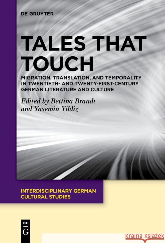 Tales That Touch: Migration, Translation, and Temporality in Twentieth- And Twenty-First-Century German Literature and Culture Bettina Brandt Yasemin Yildiz 9783111534572 de Gruyter - książka