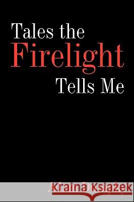 Tales the Firelight Tells Me Adam Dumphy 9781438984353 Authorhouse - książka