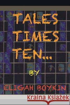 Tales Times Ten Eligah Boykin 9781514413166 Xlibris Corporation - książka