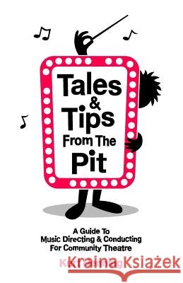 Tales & Tips from the Pit: A Guide to Music Directing and Conducting for Community Theatre Kurt Henning 9781508458111 Createspace - książka