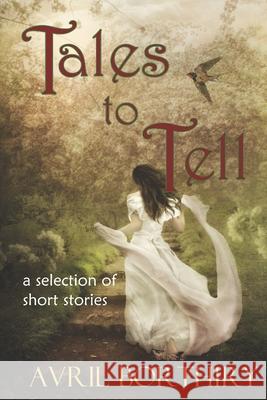 Tales To Tell: A collection of short stories Avril Borthiry 9781508750826 Createspace Independent Publishing Platform - książka