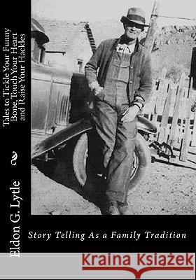 Tales to Tickle Your Funny-bone, Touch Your Heart and Raise Your Hackles Lytle, Eldon G. 9781452880747 Createspace - książka