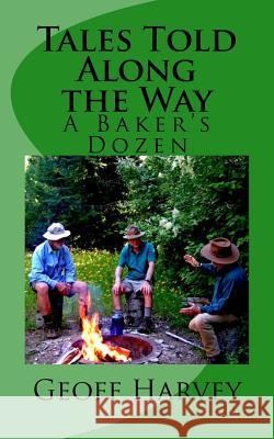 Tales Told Along the Way: A Baker's Dozen Geoff Harvey 9781979100212 Createspace Independent Publishing Platform - książka