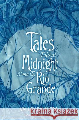 Tales Told at Midnight Along the Rio Grande Valley Byliners 9780595420636 iUniverse - książka