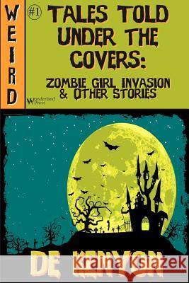 Tales Told Under the Covers: Zombie Girl Invasion & Other Stories De Kenyon 9781466403895 Createspace - książka