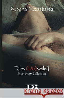 Tales (Un)veiled - Short Story Collection Roberta Mezzabarba Elisabetta Longyu Centofanti 9788835466581 Tektime - książka