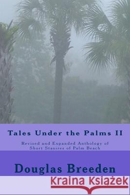 Tales Under the Palms II: Revised and Expanded Anthology of Short Stories of Palm Beach Douglas Breeden 9781539745372 Createspace Independent Publishing Platform - książka