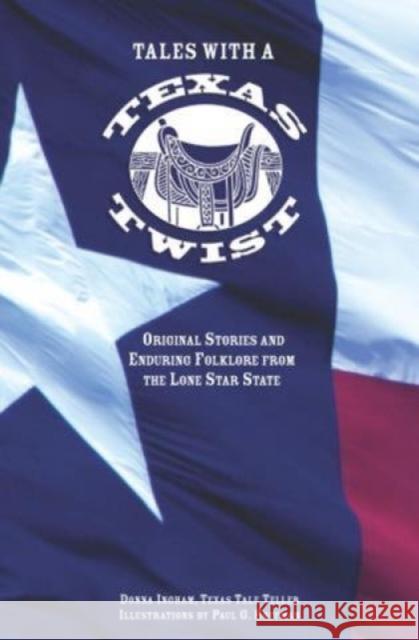 Tales with a Texas Twist: Original Stories and Enduring Folklore from the Lone Star State Donna Ingham Paul G. Hoffman 9780762738991 Insiders' Guide (CT) - książka