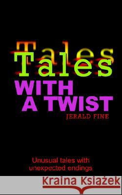 Tales With a Twist: Unusual tales with unexpected endings Fine, Jerald 9781410788658 Authorhouse - książka