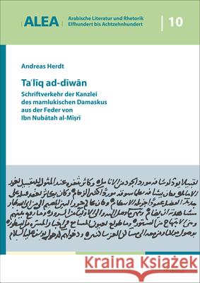 Ta'liq Ad-Diwan: Schriftverkehr Der Kanzlei Des Mamlukischen Damaskus Aus Der Feder Von Ibn Nubatah Al-Misri Herdt, Andreas 9783956509933 Ergon - książka