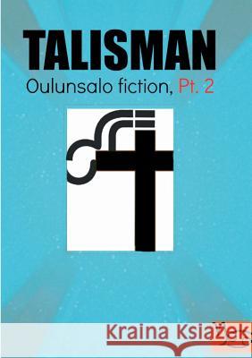 Talisman: Oulunsalo Fiction, Part 2 Ojala, Jani 9789515683380 Books on Demand - książka