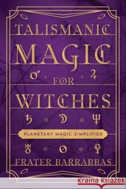 Talismanic Magic for Witches: Planetary Magic Simplified Frater Barrabbas 9780738774169 Llewellyn Publications,U.S. - książka