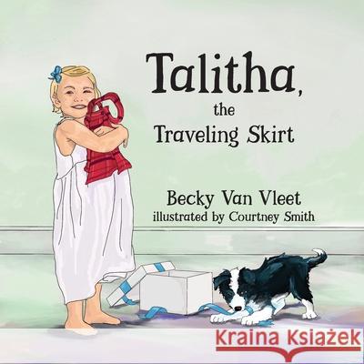 Talitha, the Traveling Skirt Becky Van Vleet, Courtney Smith 9781951080273 Elk Lake Publishing, Inc. - książka