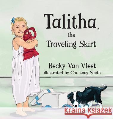 Talitha, the Traveling Skirt Becky Van Vleet, Courtney Smith 9781951080303 Elk Lake Publishing, Inc. - książka