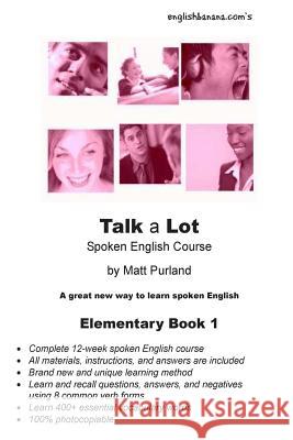 Talk a Lot Elementary Book 1: A great new way to learn spoken English Purland, Matt 9781502726445 Createspace - książka