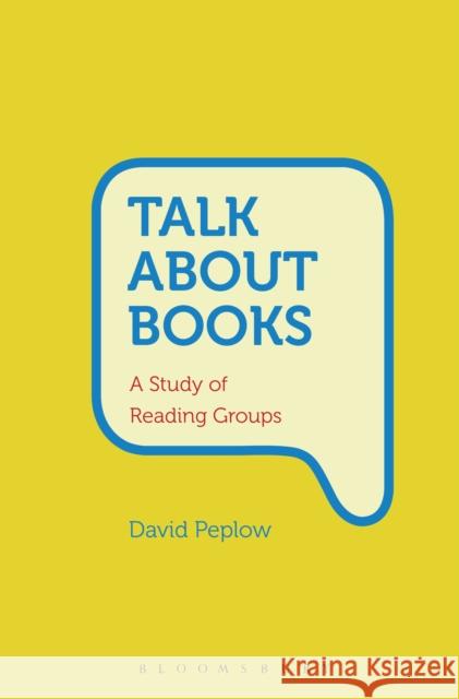 Talk about Books: A Study of Reading Groups David Peplow   9781350045538 Bloomsbury Academic - książka