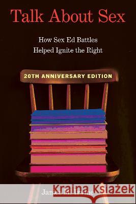 Talk about Sex: How Sex Ed Battles Helped Ignite the Right Janice Irvine 9781439924228 Temple University Press - książka