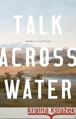 Talk Across Water: Stories Selected and New Merrill Gilfillan 9780998169576 Flood Editions - książka