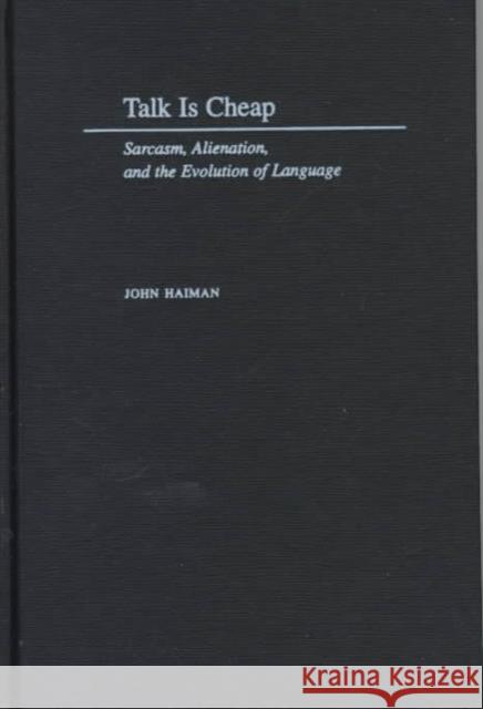 Talk is Cheap: Sarcasm, Alienation, and Evolution of Language Haiman, John 9780195115246 Oxford University Press - książka