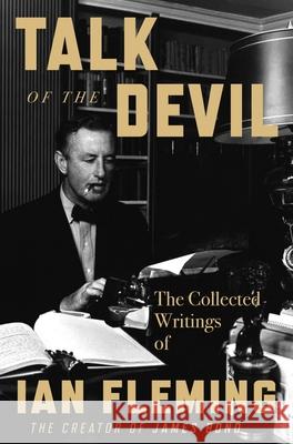 Talk of the Devil: The Collected Writings of Ian Fleming Ian Fleming 9780063299191 William Morrow & Company - książka