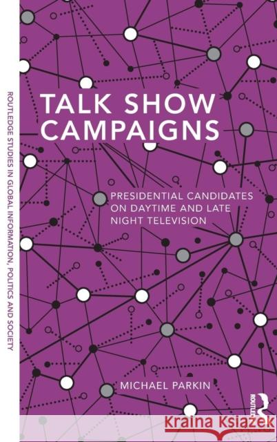 Talk Show Campaigns: Presidential Candidates on Daytime and Late Night Television Parkin, Michael 9780415823364 Routledge - książka