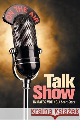 Talk Show: Inmates Voting a Short Story C Sharpe 9781664149229 Xlibris Us - książka