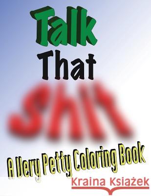 Talk That Shit: A Very Petty Coloring Book Patton 9781537005652 Createspace Independent Publishing Platform - książka