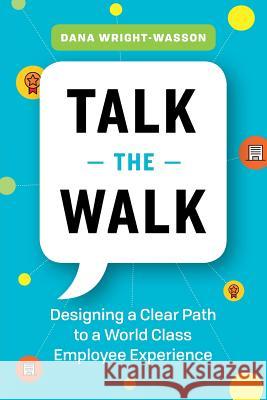 Talk the Walk: Designing a Clear Path to a World Class Employee Experience Dana Wright-Wasson 9781989025826 Page Two Books - książka