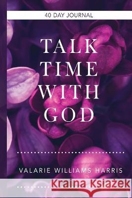 Talk Time with God Valarie Williams Harris 9781734237108 Final Step Publishing - książka