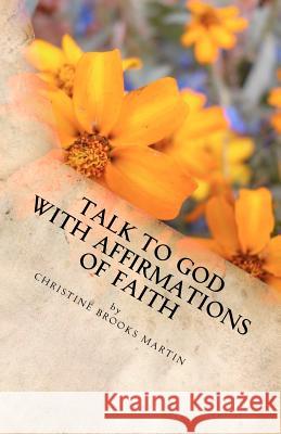 Talk to God with Affirmations of Faith Christine Brooks Martin 9781463762148 Createspace - książka