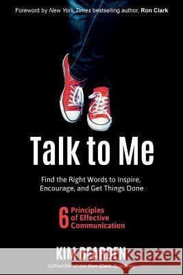 Talk to Me: Find the Right Words to Inspire, Encourage and Get Things Done Kim Bearden 9781946444851 Dave Burgess Consulting, Inc. - książka