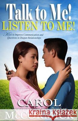 Talk to Me! Listen to Me!: Keys to Improve Communication and Questions to Deepen Relationships Carol McCormick 9780967536842 Celestial Press - książka
