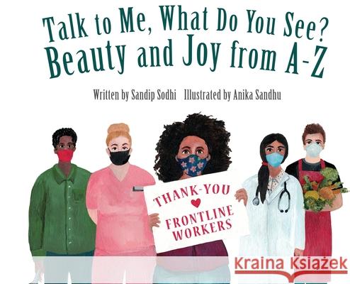 Talk to Me, What Do You See? Beauty and Joy from A - Z Sandip Sodhi, Anika Sandhu 9781777021825 Sandip Sodhi - książka