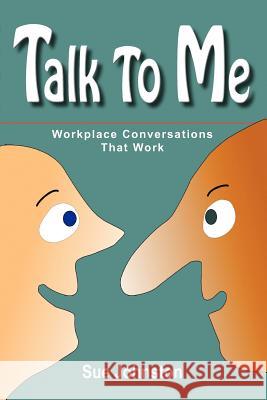 Talk to Me: Workplace Conversations That Work Johnston, Sue 9780978283001 It's Understood Communication, Inc. - książka