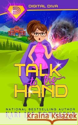 Talk to the Hand Kari Lee Townsend 9781648393778 Oliver-Heber Books - książka