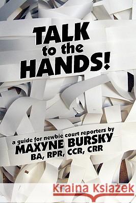 Talk to the Hands Maxyne Gaelynn Bursky 9780982155516 Bursky Reporting Service - książka
