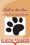 Talk to the Paw: A Crazy Cat Lady Tells All Helen Chapman 9781512215076 Createspace