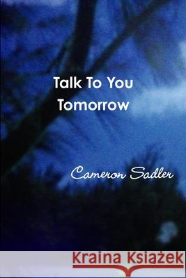 Talk To You Tomorrow Cameron Sadler 9781329343122 Lulu.com - książka