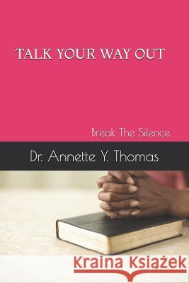 Talk Your Way Out: Break the Silence Annette Y. Thomas 9781731497031 Independently Published - książka