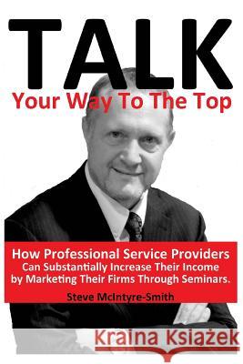 Talk Your Way To The Top McIntyre-Smith, Steve 9781505877342 Createspace - książka