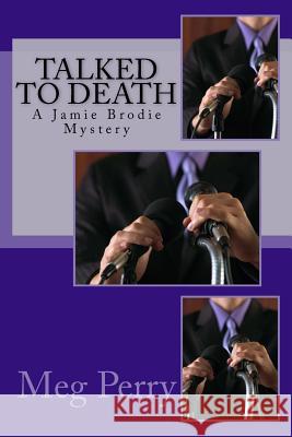 Talked to Death: A Jamie Brodie Mystery Meg Perry 9781523301140 Createspace Independent Publishing Platform - książka