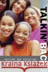 Talkin' Back: Raising and Educating Resilient Black Girls Paul, Dierdre 9780275961954 Praeger Publishers