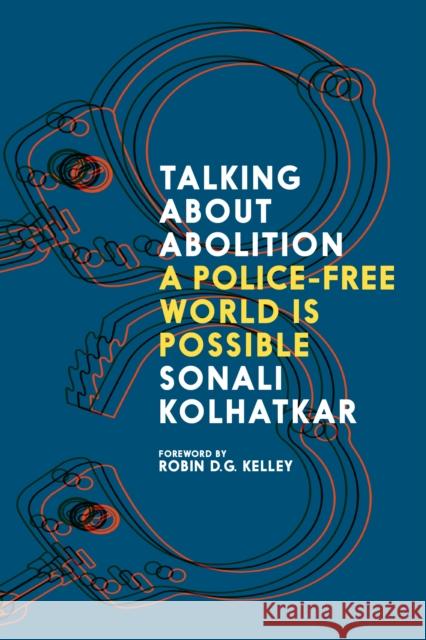 Talking about Abolition: A Police-Free world is possible Robin D. G. Kelley 9781644214350 Seven Stories Press,U.S. - książka