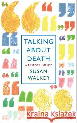 Talking About Death: A pastoral guide Susan Walker 9781786224637 Canterbury Press Norwich - książka