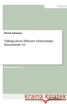 Talking about different relationships, Klassenstufe 10 Florian Schwarze 9783640870936 Grin Verlag - książka