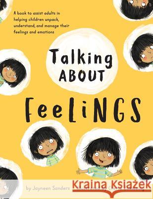 Talking About Feelings: A book to assist adults in helping children unpack, understand and manage their feelings and emotions Sanders, Jayneen 9781925089073 Educate2empower Publishing - książka
