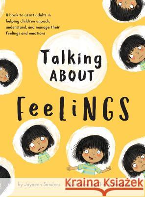 Talking About Feelings: A book to assist adults in helping children unpack, understand and manage their feelings and emotions Sanders, Jayneen 9781925089301 Educate2empower Publishing - książka